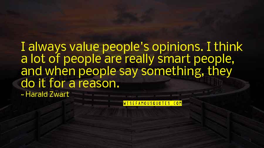 Thinking Smart Quotes By Harald Zwart: I always value people's opinions. I think a Thinking Smart Quotes By Harald Zwart: I always value people's opinions. I think a