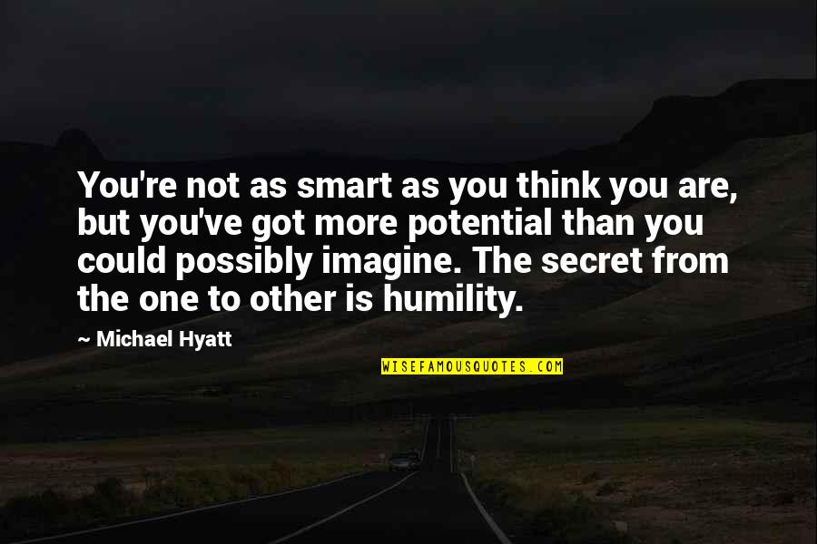 Thinking Smart Quotes By Michael Hyatt: You're not as smart as you think you Thinking Smart Quotes By Michael Hyatt: You're not as smart as you think you