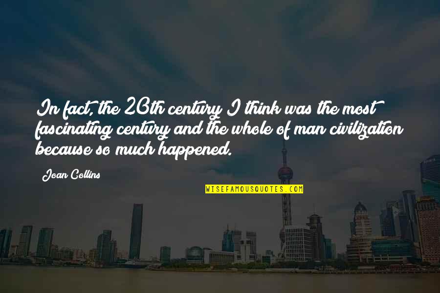 Thinking So Much Quotes By Joan Collins: In fact, the 20th century I think was