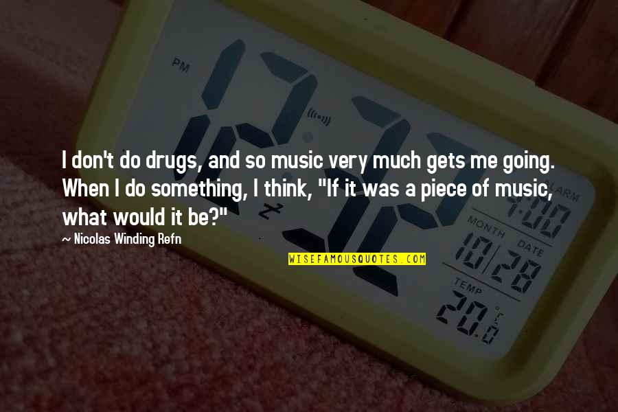 Thinking So Much Quotes By Nicolas Winding Refn: I don't do drugs, and so music very