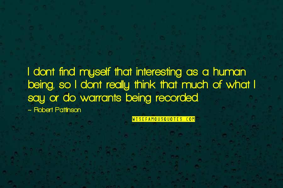 Thinking So Much Quotes By Robert Pattinson: I don't find myself that interesting as a