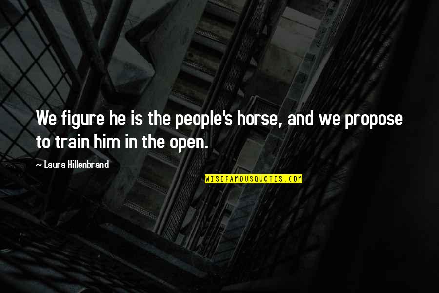 Thinking Someone Is Cheating On You Quotes By Laura Hillenbrand: We figure he is the people's horse, and