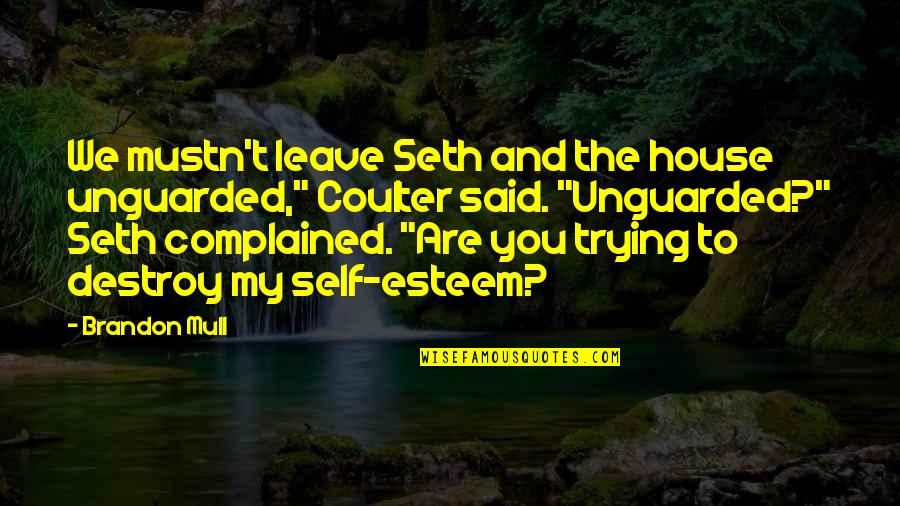 Thinking Someone Is Your Friend Quotes By Brandon Mull: We mustn't leave Seth and the house unguarded," Thinking Someone Is Your Friend Quotes By Brandon Mull: We mustn't leave Seth and the house unguarded,"