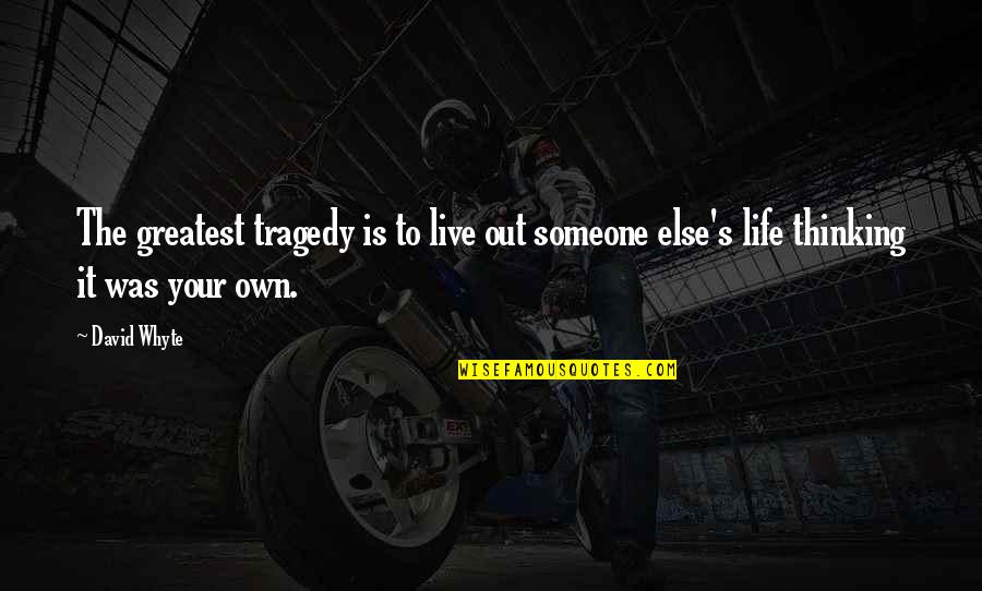 Thinking Someone Quotes By David Whyte: The greatest tragedy is to live out someone