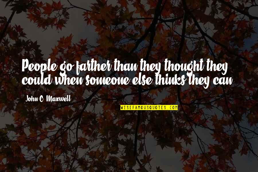 Thinking Someone Quotes By John C. Maxwell: People go farther than they thought they could