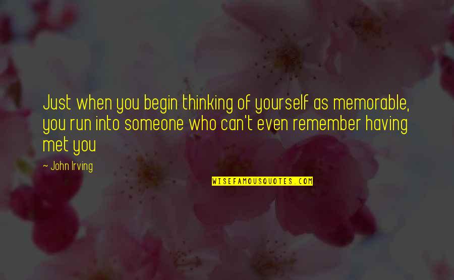 Thinking Someone Quotes By John Irving: Just when you begin thinking of yourself as Thinking Someone Quotes By John Irving: Just when you begin thinking of yourself as