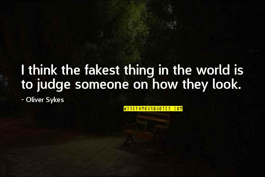 Thinking Someone Quotes By Oliver Sykes: I think the fakest thing in the world