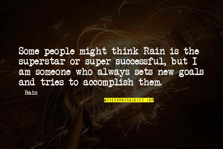 Thinking Someone Quotes By Rain: Some people might think Rain is the superstar Thinking Someone Quotes By Rain: Some people might think Rain is the superstar