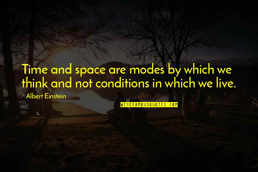 Thinking Space Quotes By Albert Einstein: Time and space are modes by which we