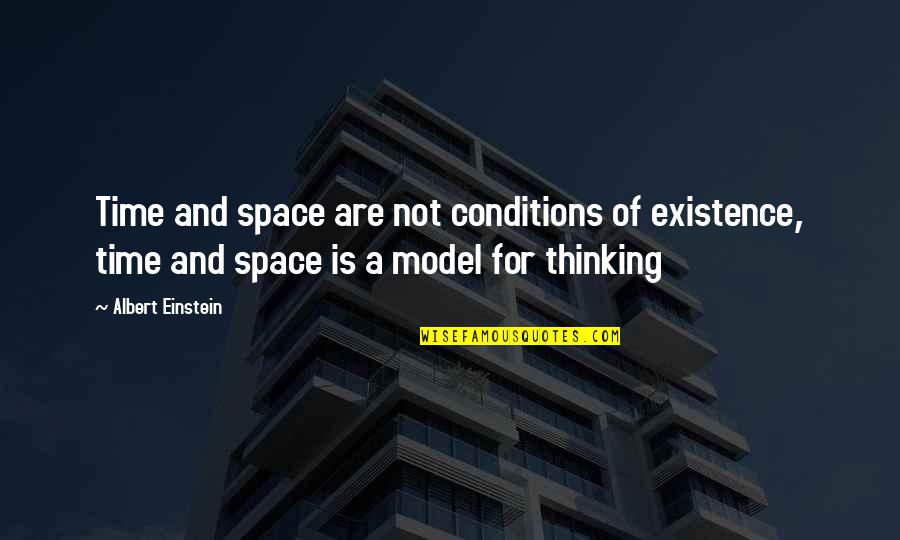 Thinking Space Quotes By Albert Einstein: Time and space are not conditions of existence,