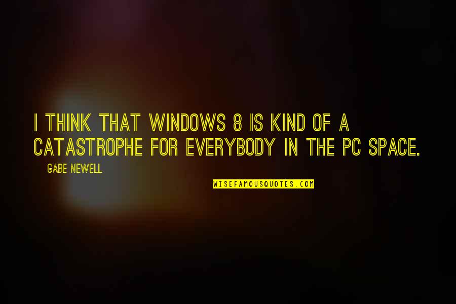 Thinking Space Quotes By Gabe Newell: I think that Windows 8 is kind of