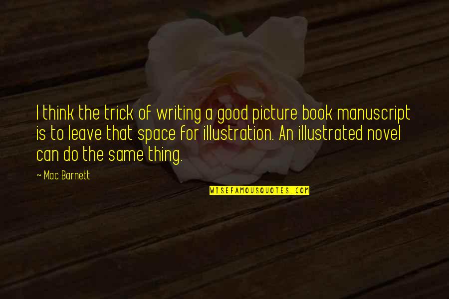 Thinking Space Quotes By Mac Barnett: I think the trick of writing a good