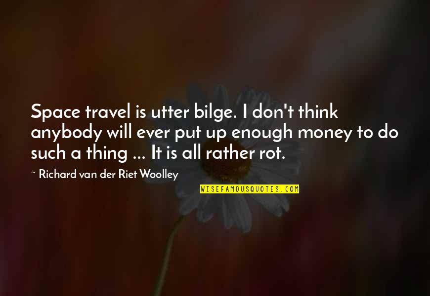 Thinking Space Quotes By Richard Van Der Riet Woolley: Space travel is utter bilge. I don't think