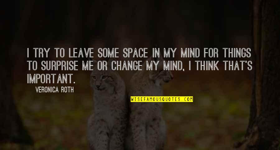 Thinking Space Quotes By Veronica Roth: I try to leave some space in my