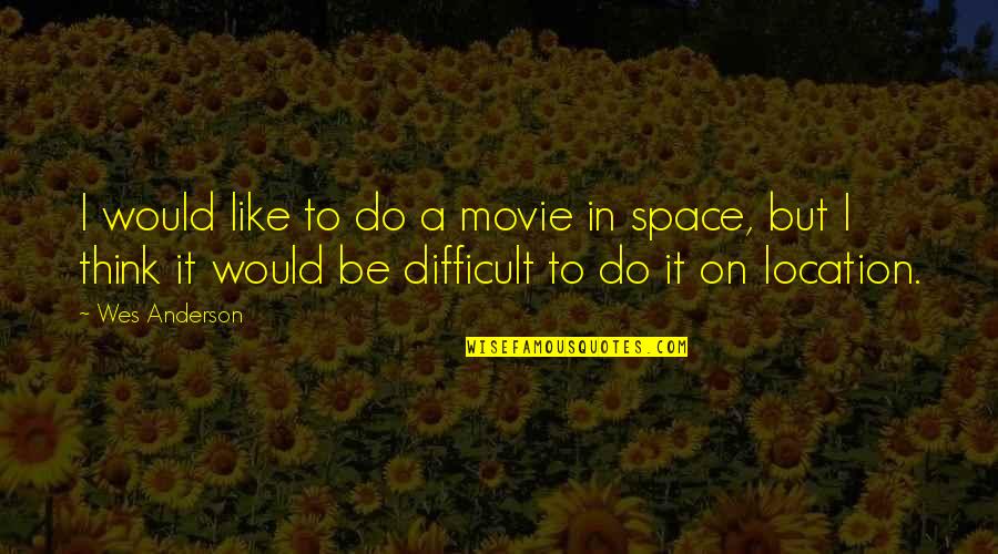 Thinking Space Quotes By Wes Anderson: I would like to do a movie in