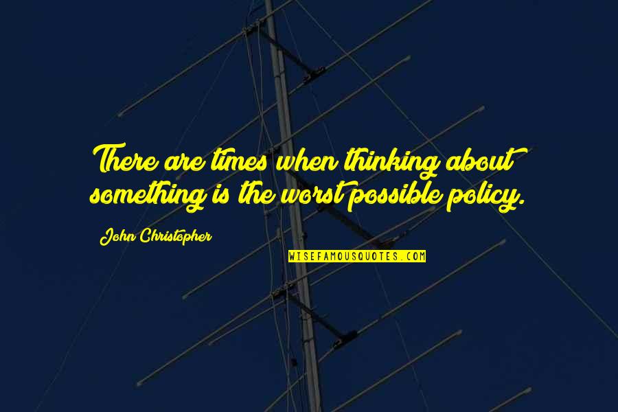 Thinking The Worst Quotes By John Christopher: There are times when thinking about something is