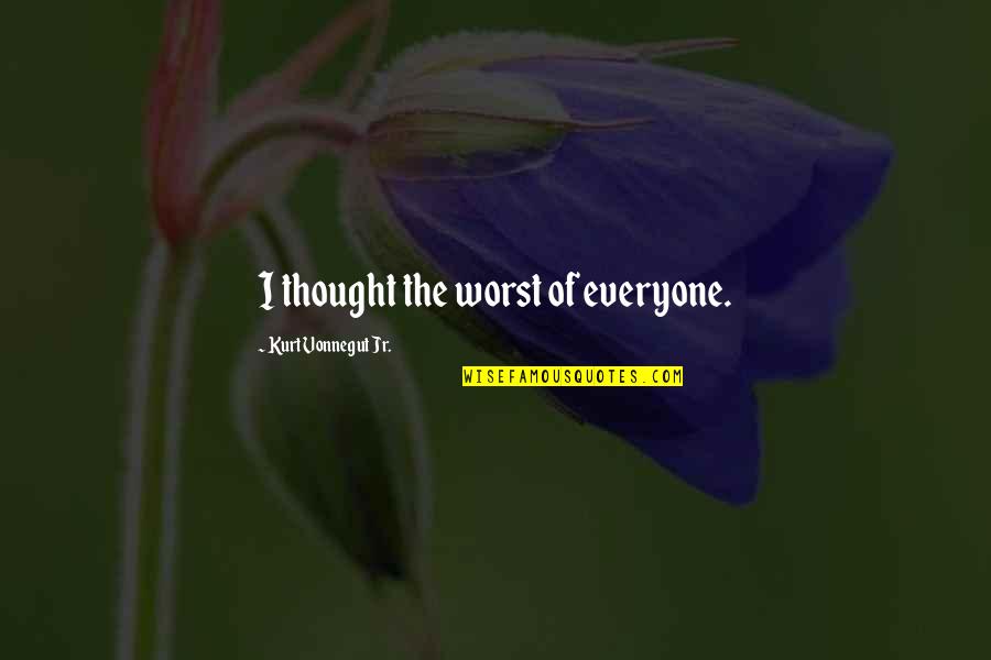 Thinking The Worst Quotes By Kurt Vonnegut Jr.: I thought the worst of everyone.