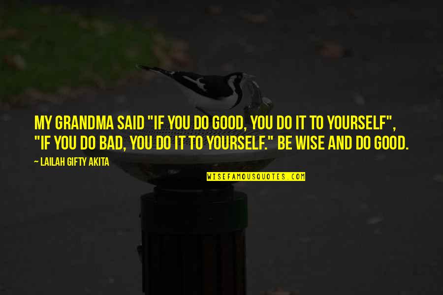 Thinking To Yourself Quotes By Lailah Gifty Akita: My grandma said "if you do good, you