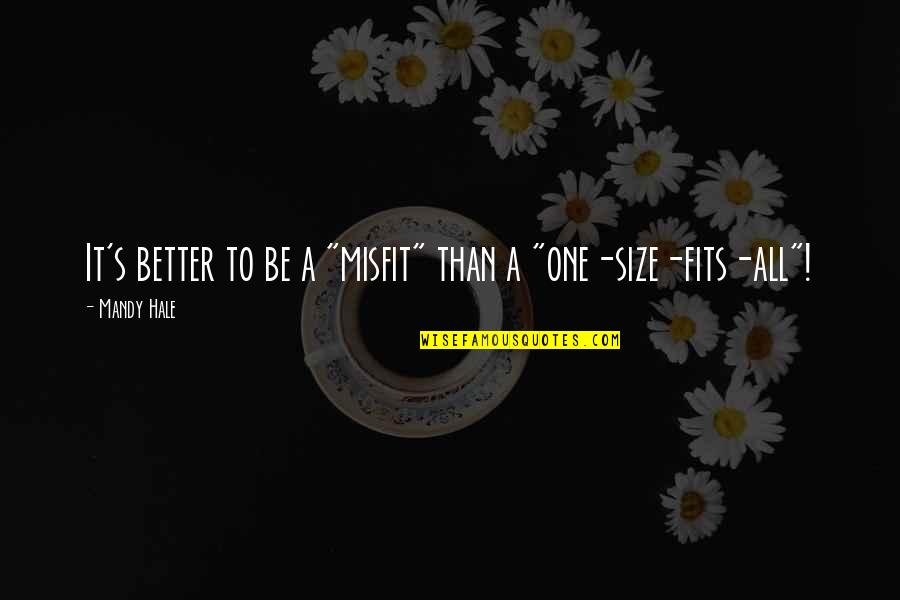 Thinking To Yourself Quotes By Mandy Hale: It's better to be a "misfit" than a