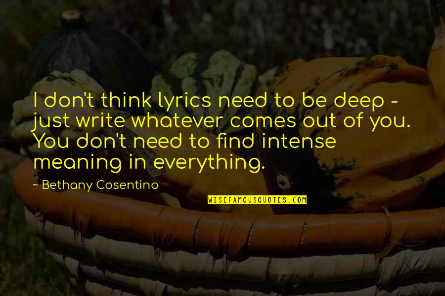 Thinking Too Deep Quotes By Bethany Cosentino: I don't think lyrics need to be deep