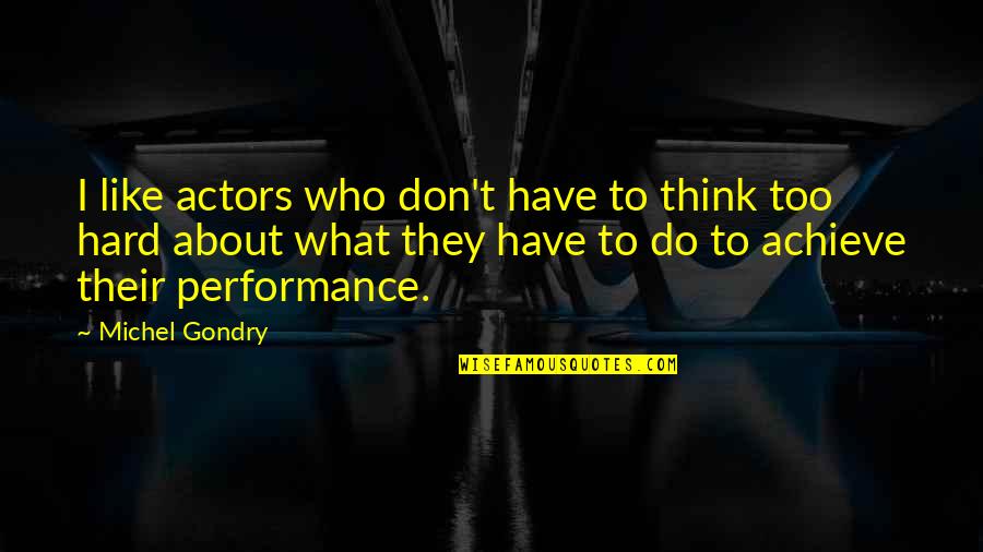 Thinking Too Hard Quotes By Michel Gondry: I like actors who don't have to think
