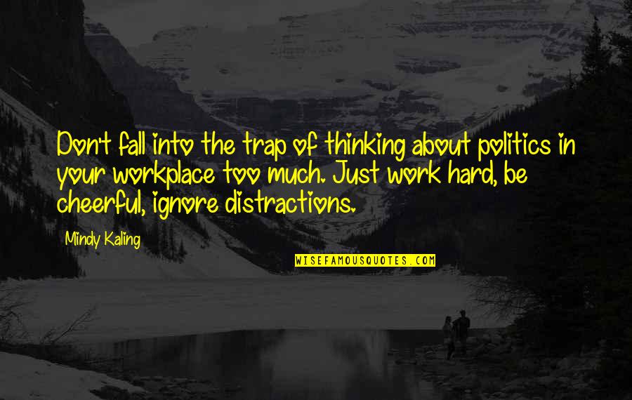 Thinking Too Hard Quotes By Mindy Kaling: Don't fall into the trap of thinking about