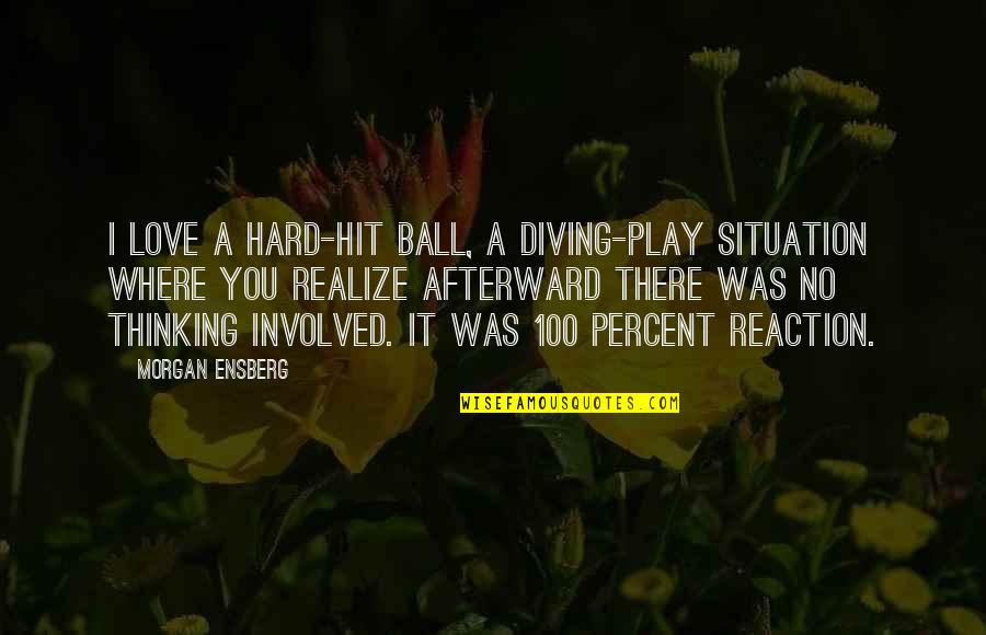 Thinking Too Hard Quotes By Morgan Ensberg: I love a hard-hit ball, a diving-play situation