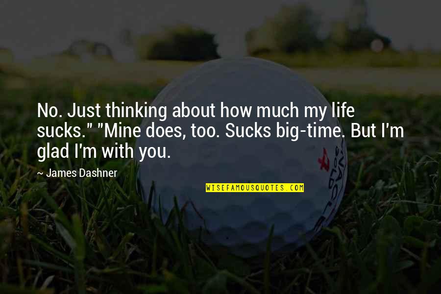 Thinking Too Much About Life Quotes By James Dashner: No. Just thinking about how much my life