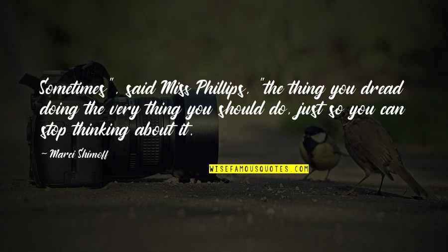 Thinking Too Much About Life Quotes By Marci Shimoff: Sometimes", said Miss Phillips, "the thing you dread