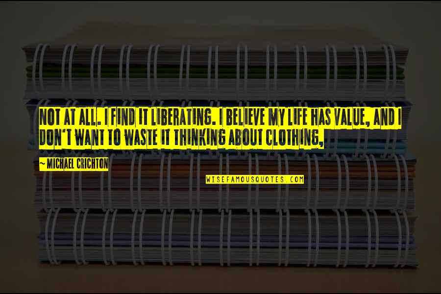 Thinking Too Much About Life Quotes By Michael Crichton: Not at all. I find it liberating. I Thinking Too Much About Life Quotes By Michael Crichton: Not at all. I find it liberating. I