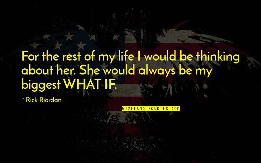 Thinking Too Much About Life Quotes By Rick Riordan: For the rest of my life I would Thinking Too Much About Life Quotes By Rick Riordan: For the rest of my life I would