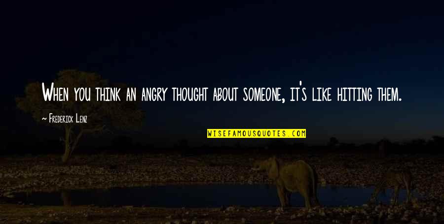 Thinking Too Much About Someone Quotes By Frederick Lenz: When you think an angry thought about someone,
