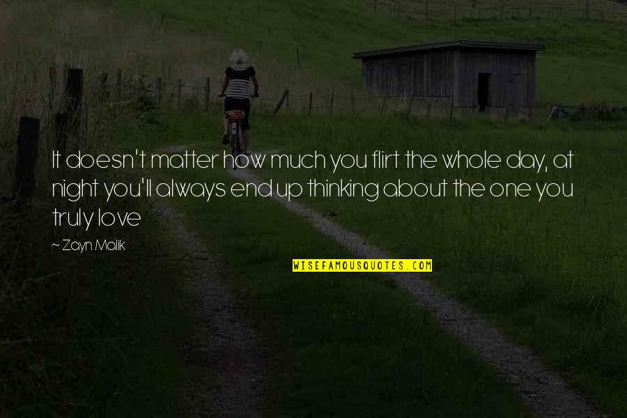 Thinking Too Much At Night Quotes By Zayn Malik: It doesn't matter how much you flirt the Thinking Too Much At Night Quotes By Zayn Malik: It doesn't matter how much you flirt the