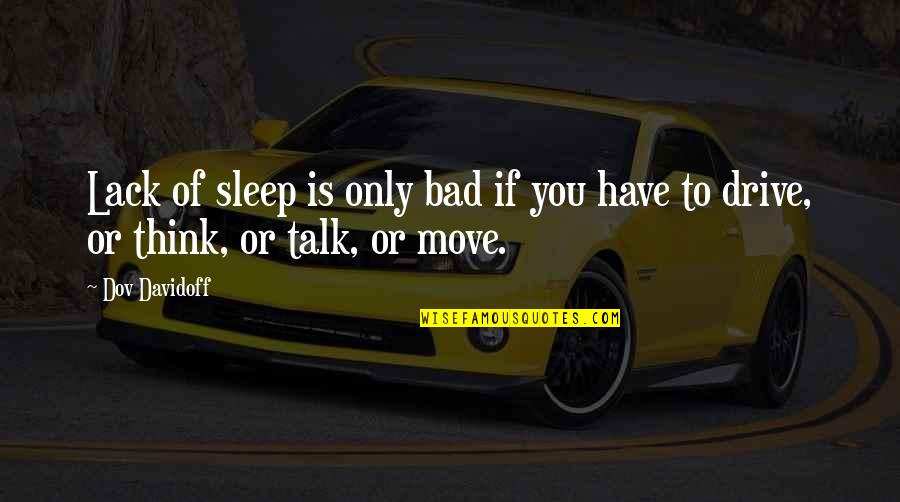 Thinking Too Much To Sleep Quotes By Dov Davidoff: Lack of sleep is only bad if you