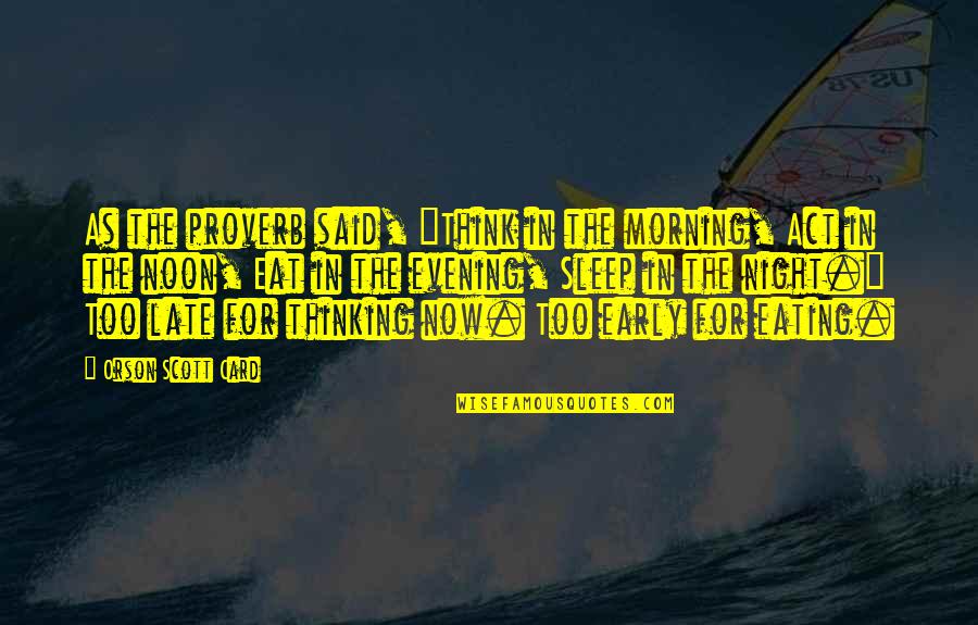 Thinking Too Much To Sleep Quotes By Orson Scott Card: As the proverb said, "Think in the morning,