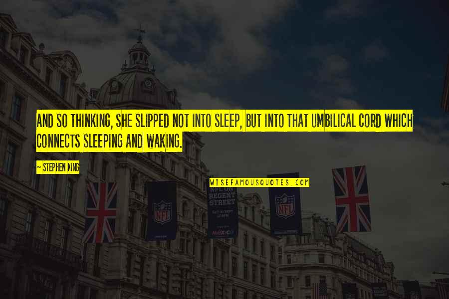 Thinking Too Much To Sleep Quotes By Stephen King: And so thinking, she slipped not into sleep,