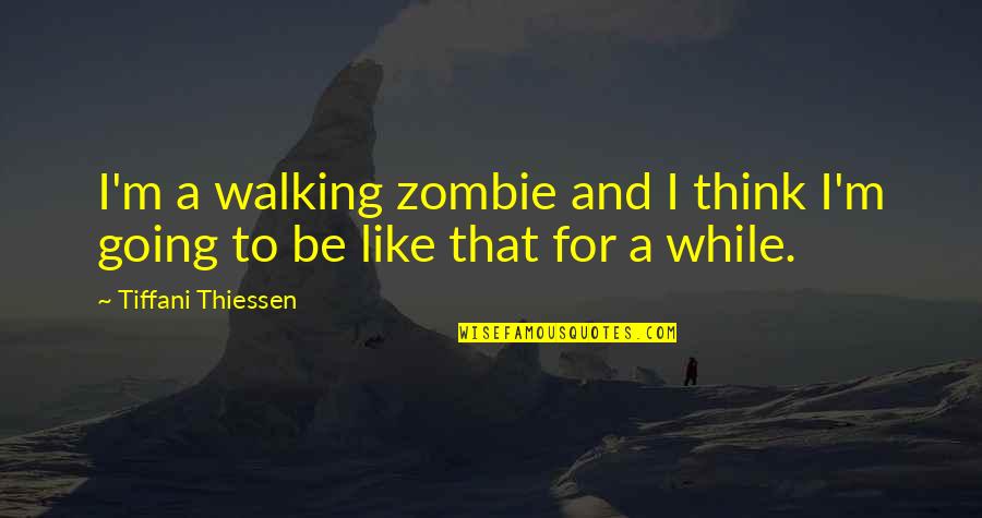 Thinking Too Much To Sleep Quotes By Tiffani Thiessen: I'm a walking zombie and I think I'm