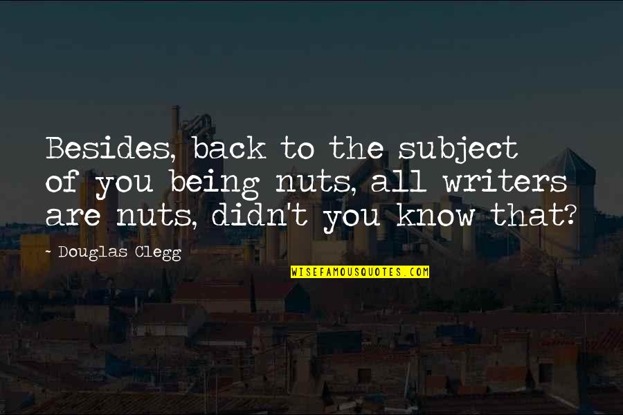 Thinking Twice Before You Speak Quotes By Douglas Clegg: Besides, back to the subject of you being