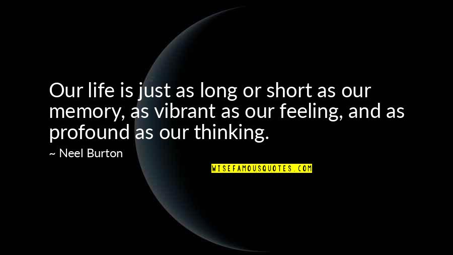 Thinking Vs Feeling Quotes By Neel Burton: Our life is just as long or short