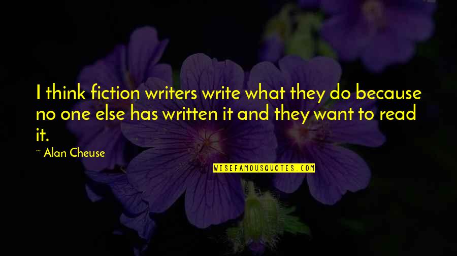 Thinking What To Write Quotes By Alan Cheuse: I think fiction writers write what they do