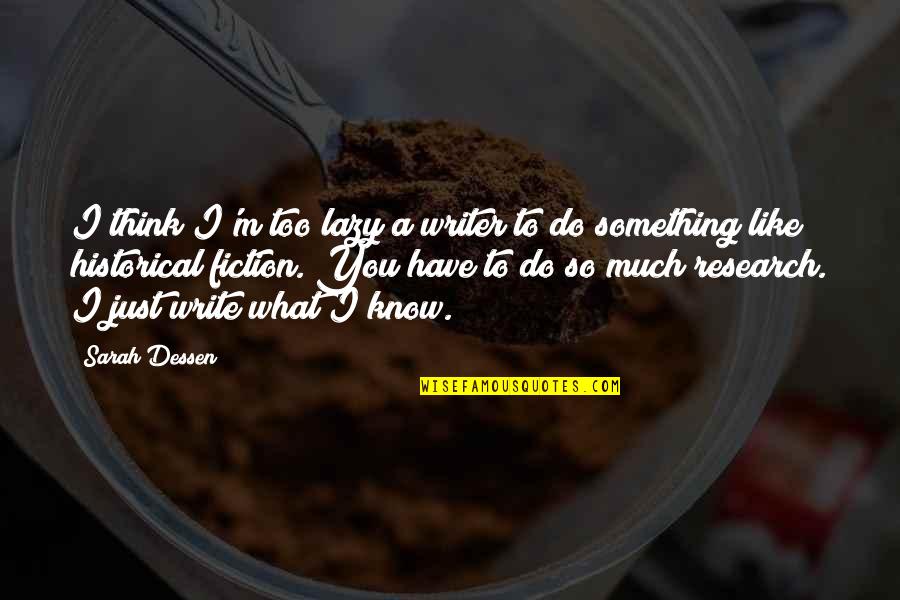 Thinking What To Write Quotes By Sarah Dessen: I think I'm too lazy a writer to