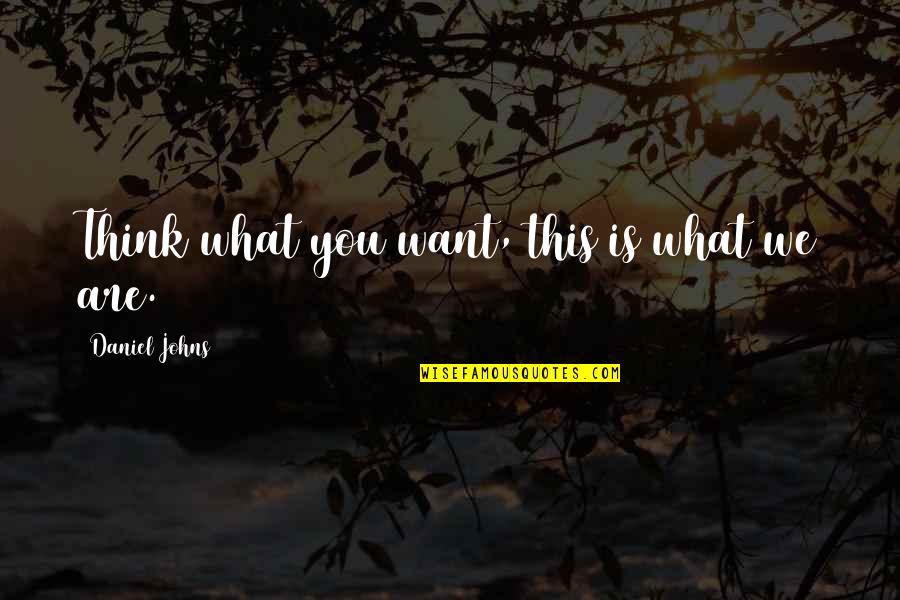 Thinking What You Want Quotes By Daniel Johns: Think what you want, this is what we