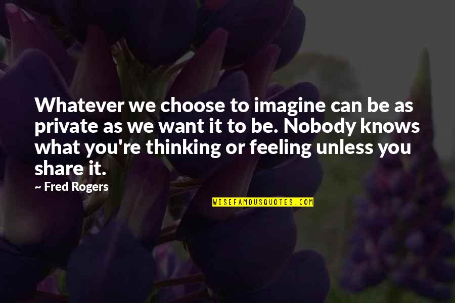 Thinking What You Want Quotes By Fred Rogers: Whatever we choose to imagine can be as