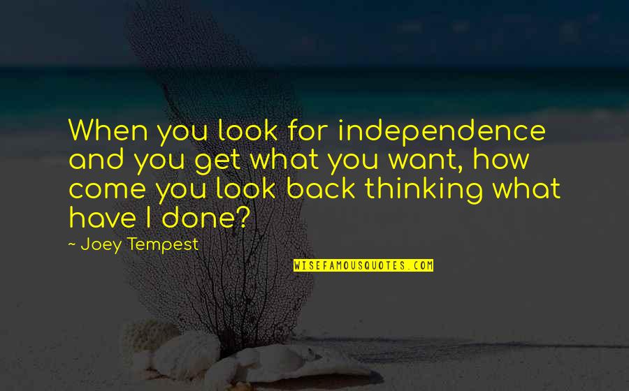 Thinking What You Want Quotes By Joey Tempest: When you look for independence and you get