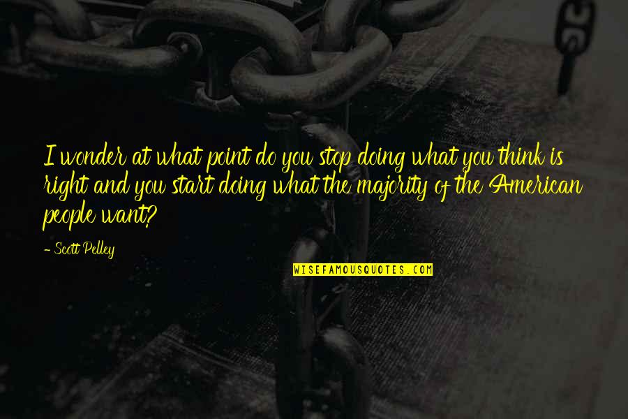 Thinking What You Want Quotes By Scott Pelley: I wonder at what point do you stop