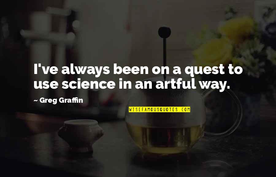 Thinking What Your Baby Quotes By Greg Graffin: I've always been on a quest to use Thinking What Your Baby Quotes By Greg Graffin: I've always been on a quest to use