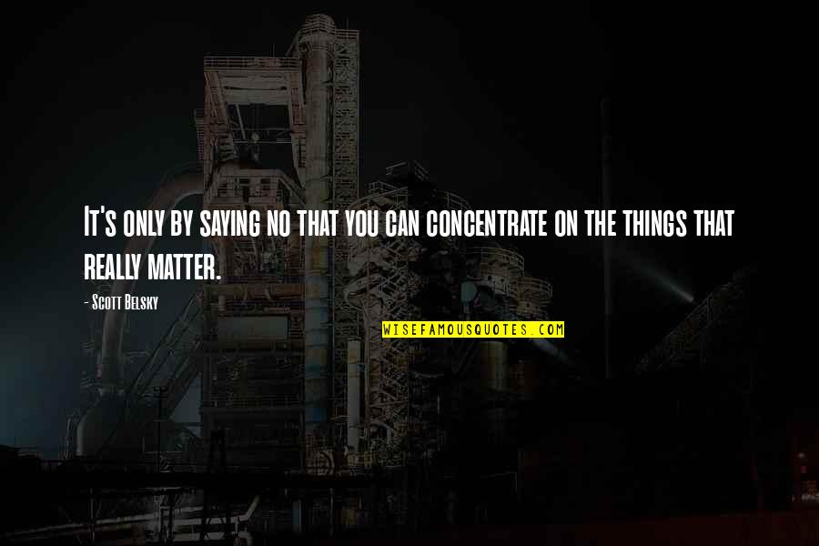 Thinking When Reading Quotes By Scott Belsky: It's only by saying no that you can