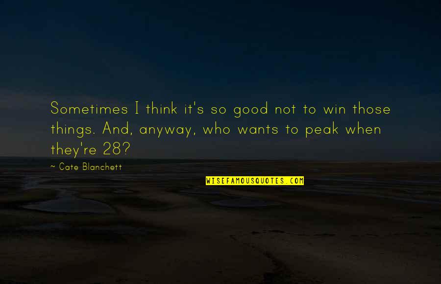 Thinking Win Win Quotes By Cate Blanchett: Sometimes I think it's so good not to Thinking Win Win Quotes By Cate Blanchett: Sometimes I think it's so good not to