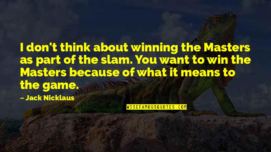 Thinking Win Win Quotes By Jack Nicklaus: I don't think about winning the Masters as Thinking Win Win Quotes By Jack Nicklaus: I don't think about winning the Masters as