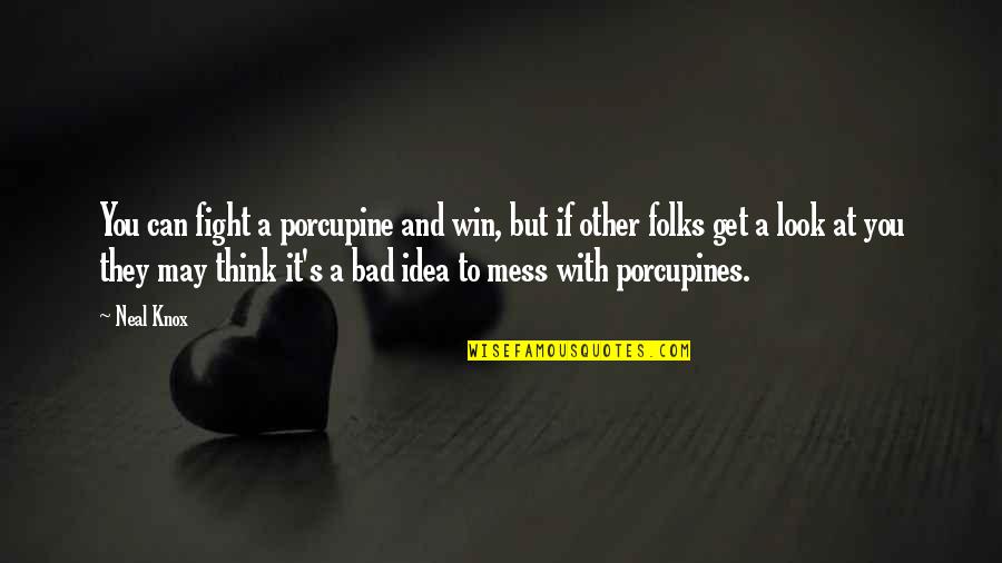 Thinking Win Win Quotes By Neal Knox: You can fight a porcupine and win, but Thinking Win Win Quotes By Neal Knox: You can fight a porcupine and win, but